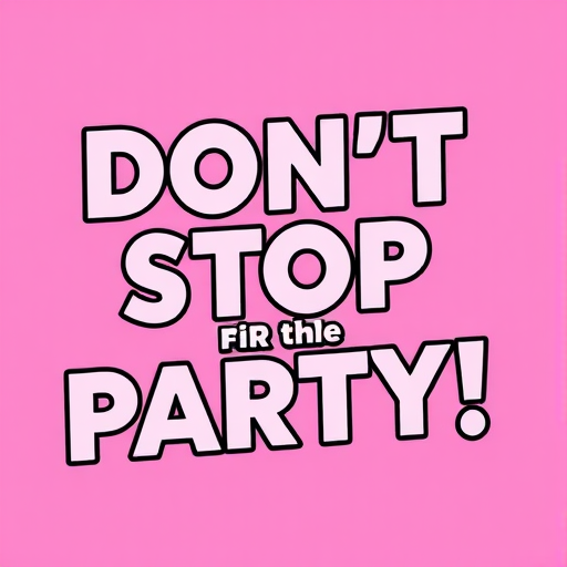 Create an image with the text "DON'T STOP THE PARTY!" in bold, outlined letters with a pink gradient background, using a Canon EOS R5 camera with an aperture of f/2.8, ISO 100, and a focal length of 50mm, in a high-resolution digital style.