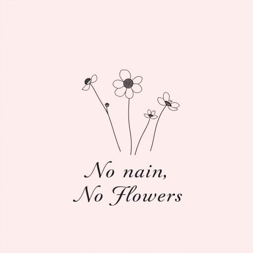 create a minimalist design featuring delicate line art of flowers with the phrase "No Rain, No Flowers" centered below in an elegant font on a soft pink background