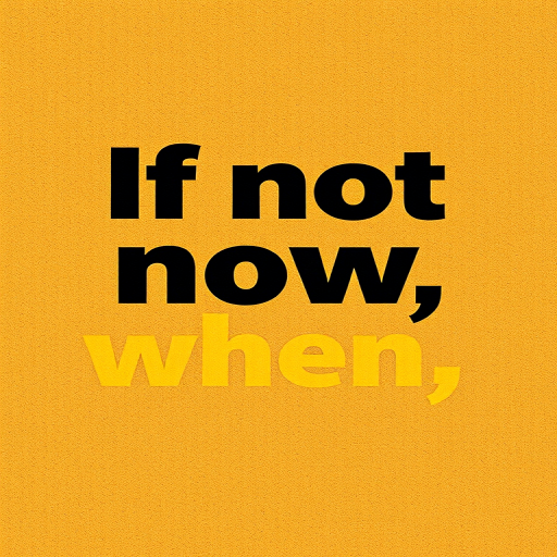 Create a high-resolution image with the quote "If not now, when?" centered in bold typography, using a warm color palette with a textured background; shot with a DSLR camera, 50mm lens, f/1.8 aperture, ISO 100, and natural lighting for enhanced clarity and depth.