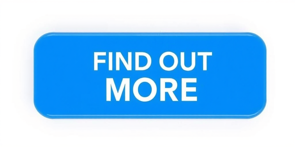 Create a high-quality image of a blue rectangular button with white bold text "FIND OUT MORE" centered on it, using a Canon EOS R5 camera with an aperture of f/2.8, ISO 100, and a focal length of 50mm, in a front view with soft lighting to enhance clarity and contrast.