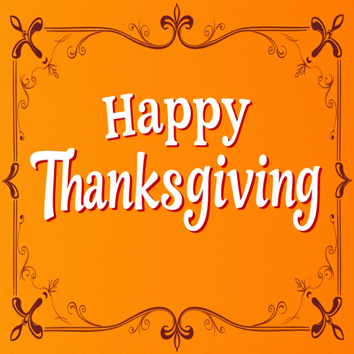 Create a vibrant Thanksgiving greeting card featuring the text "Happy Thanksgiving" in playful, decorative fonts on a warm orange background with elegant border designs, captured with a DSLR camera at f/2.8 aperture, ISO 200, 50mm lens for sharp focus and rich detail, using a top-down view to highlight the design.