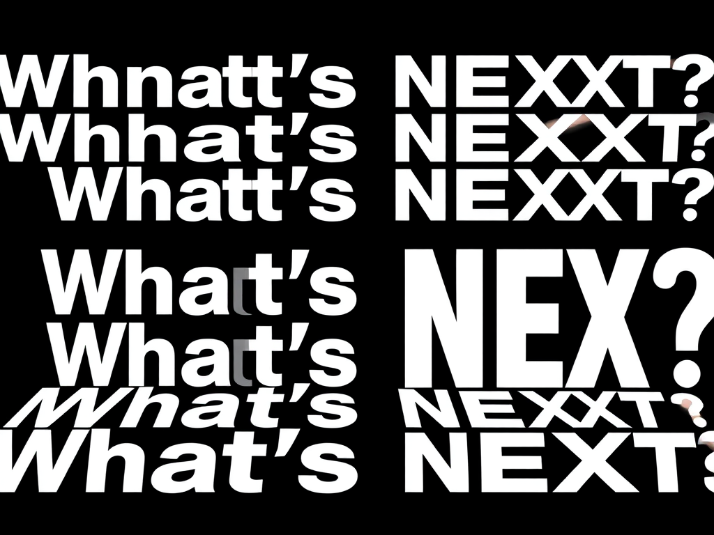 Create an image with a repeating text pattern that says "What's NEXT" in varying sizes, using a perspective view that creates a sense of depth, shot with a Canon EOS R5, f/8 aperture, ISO 100, 24mm lens, and a slight tilt for dynamic effect.