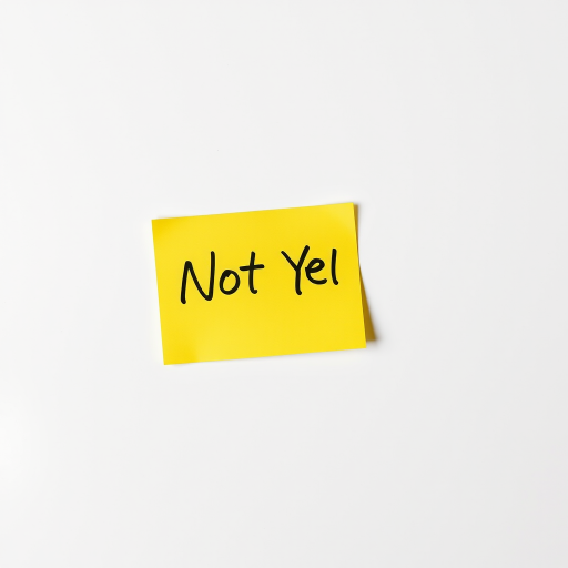 Generate an image of a bright yellow sticky note with the handwritten text "Not Yet" in bold black letters, using a Canon EOS 5D Mark IV camera, 50mm lens, f/2.8 aperture, ISO 100, natural light, and a clean white background for high contrast.