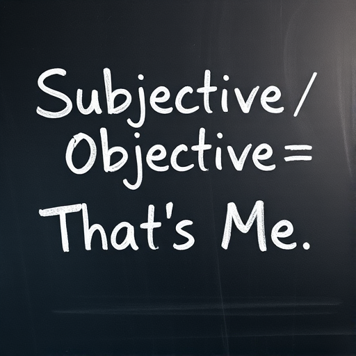 Create a high-resolution image of a chalkboard with handwritten words "Subjective / Objective = That's Me" using a 50mm lens, f/2.8 aperture, ISO 100, and a shallow depth of field to emphasize the text while keeping the background slightly blurred, captured from a straight-on perspective.