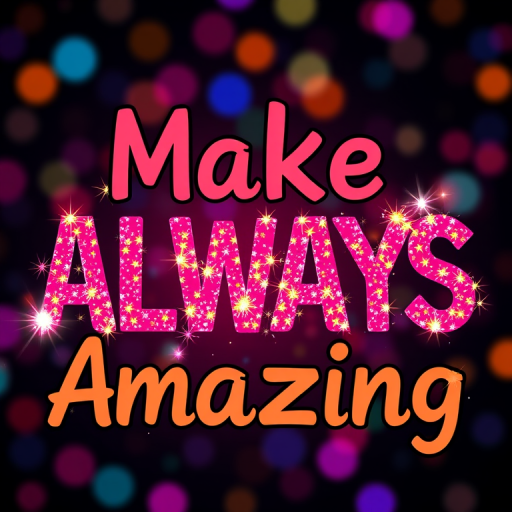 Create a vibrant digital artwork featuring the phrase Make ALWAYS Amazing in a bold, playful font with colorful sparkles and light effects, captured with a Canon EOS R5, 50mm lens, f/1.8 aperture, ISO 100, in a soft-focus background to enhance text visibility and clarity.